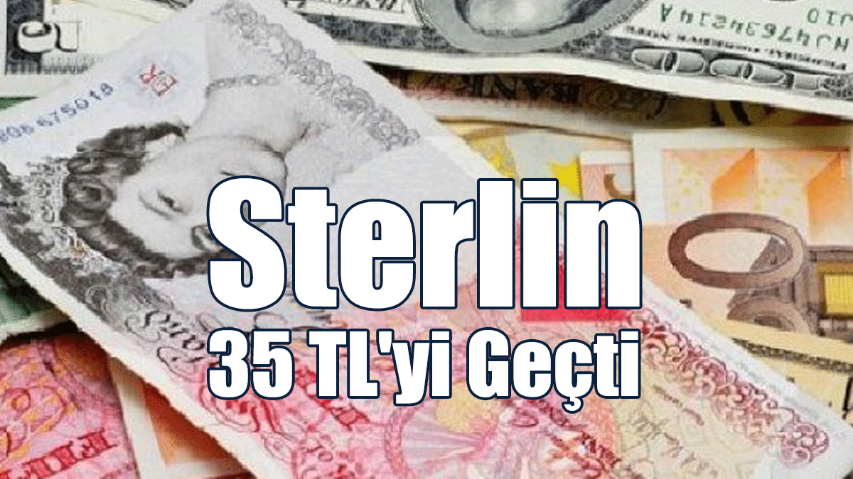 Sterlin 35 TL'yi Geçti