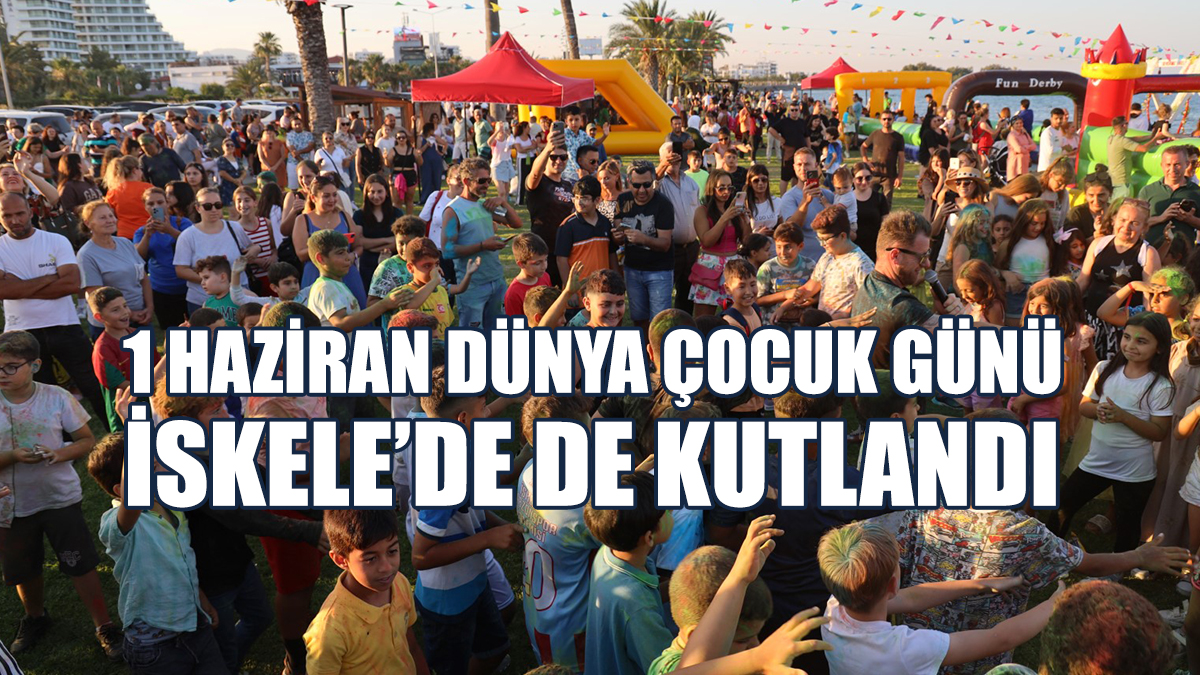 1 Haziran Dünya Çocuk Günü İskele’de De Kutlandı