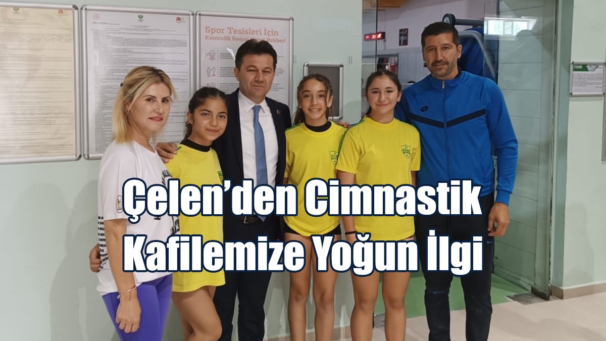 Çelen’den Cimnastik Kafilemize Yoğun İlgi