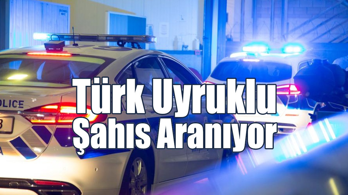 Türk Uyruklu Şahıs Aranıyor