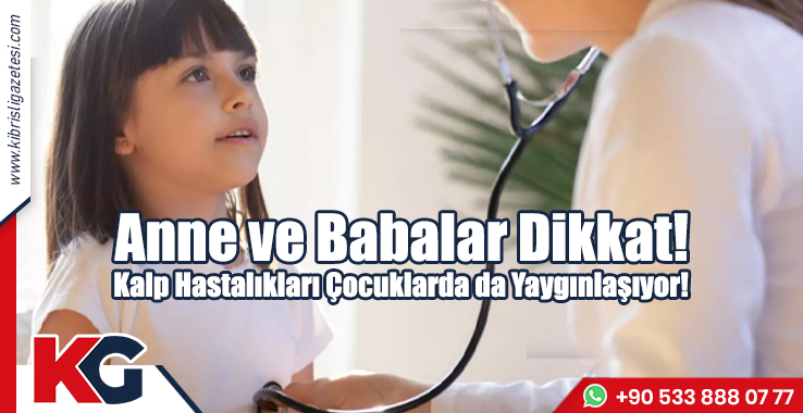 Kalp Hastalıkları Çocuklarda da Yaygınlaşıyor!