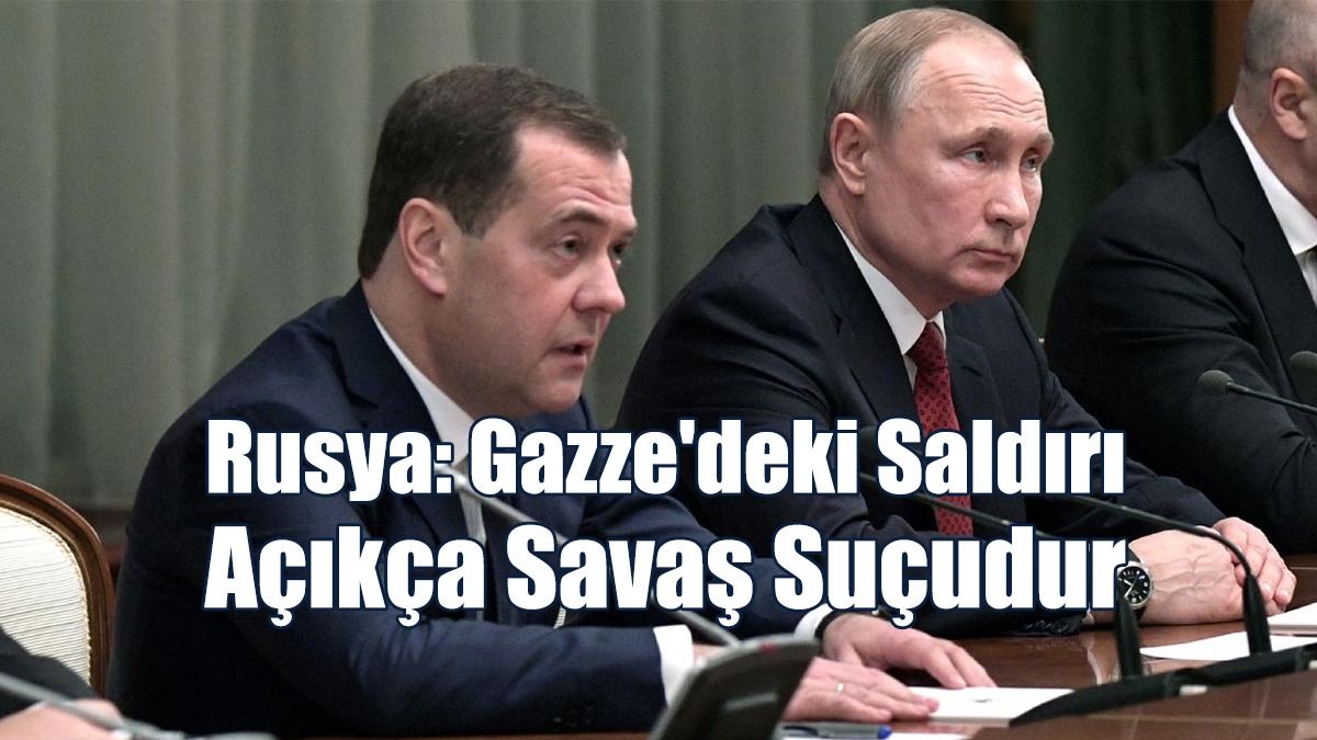 Rusya: Gazze'deki Saldırı Açıkça Savaş Suçudur