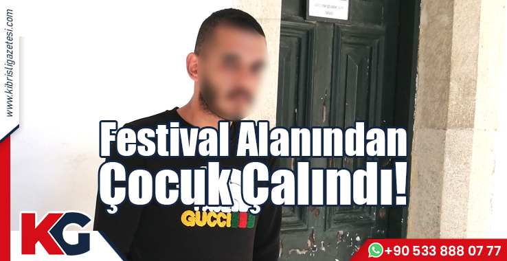 Festival Alanından Çocuk Çalındı!
