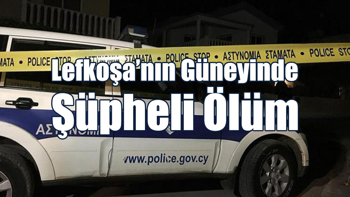 Lefkoşa’nın Güneyinde Şüpheli Ölüm
