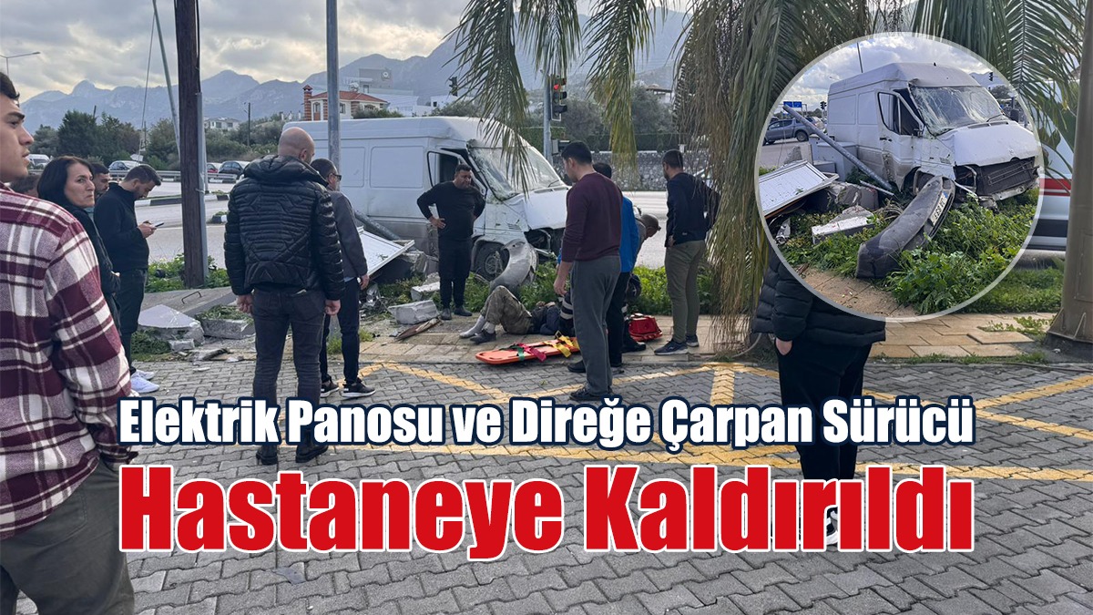 Elektrik Panosu ve Direğe Çarpan Sürücü Hastaneye Kaldırıldı