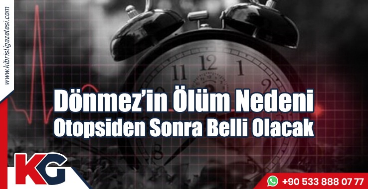 Dönmez’in Ölüm Nedeni Otopsiden Sonra Belli Olacak