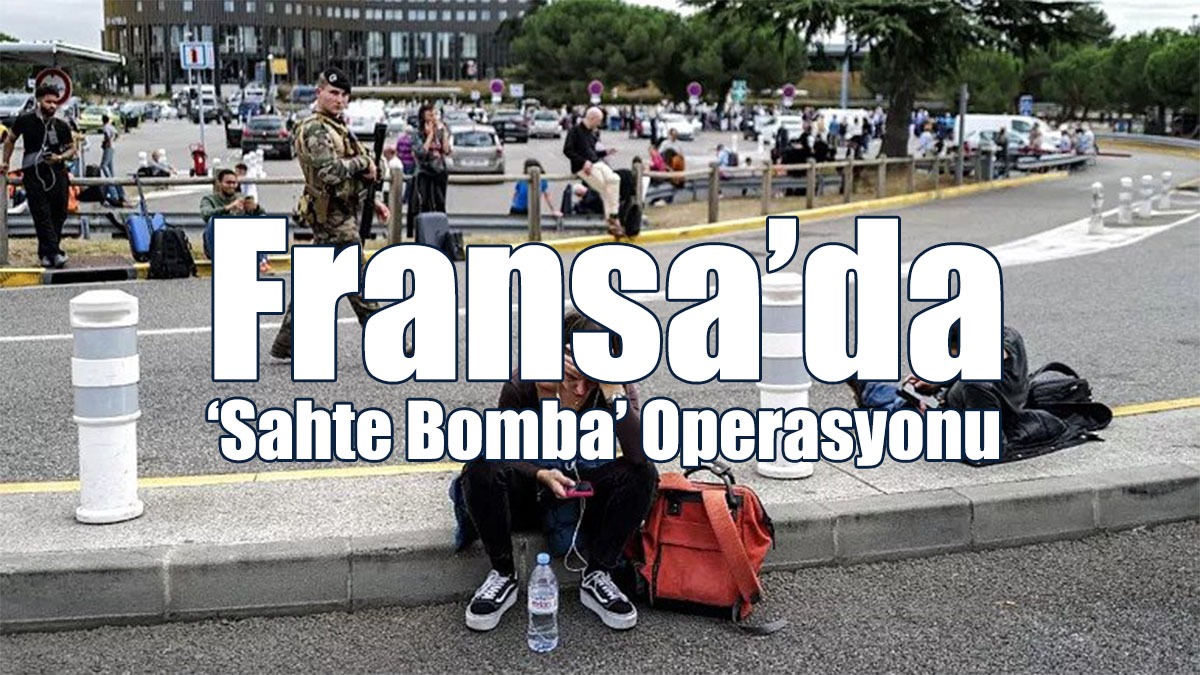 Fransa’da ‘Sahte Bomba’ Operasyonu