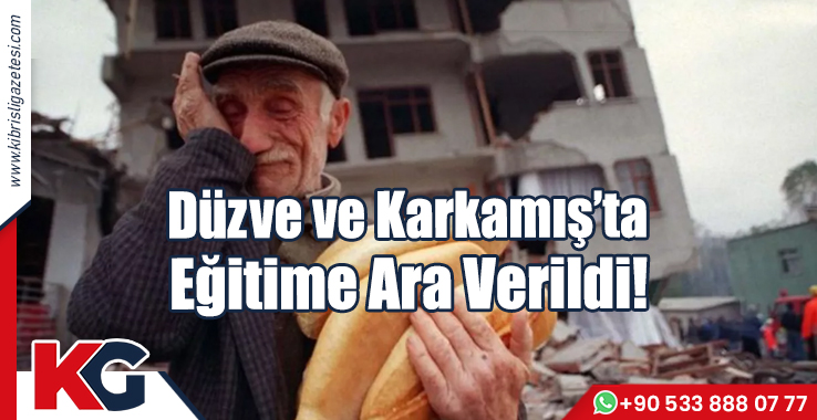 Düzce ve Karkamış'ta Eğitime Ara Verildi!