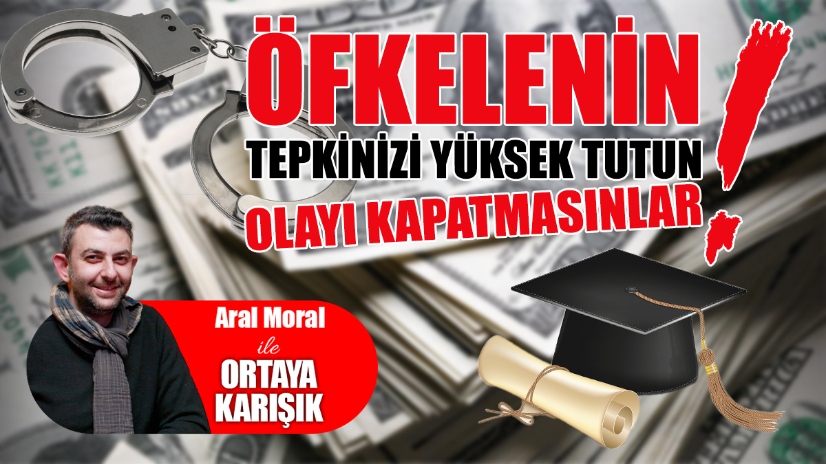 Öfkelenin, Tepkinizi Yüksek Tutun: Olayı Kapatmasınlar!