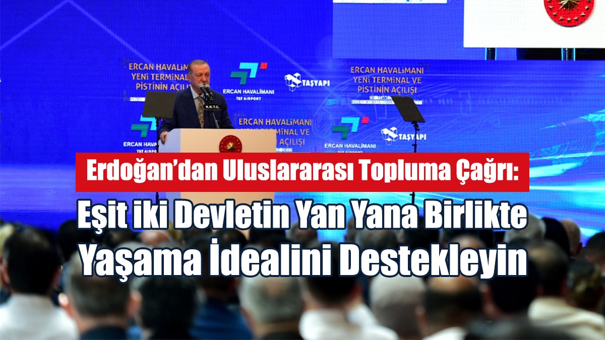Erdoğan’dan Uluslararası Topluma Çağrı!