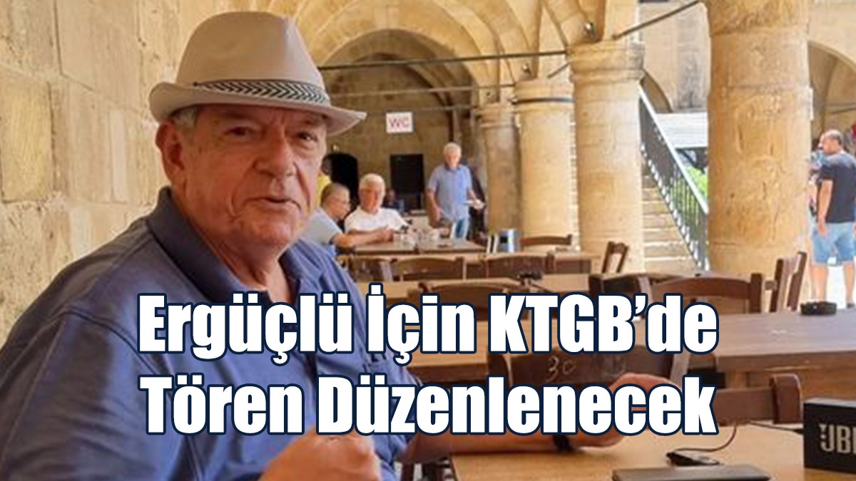 Ergüçlü İçin KTGB’de Tören Düzenlenecek