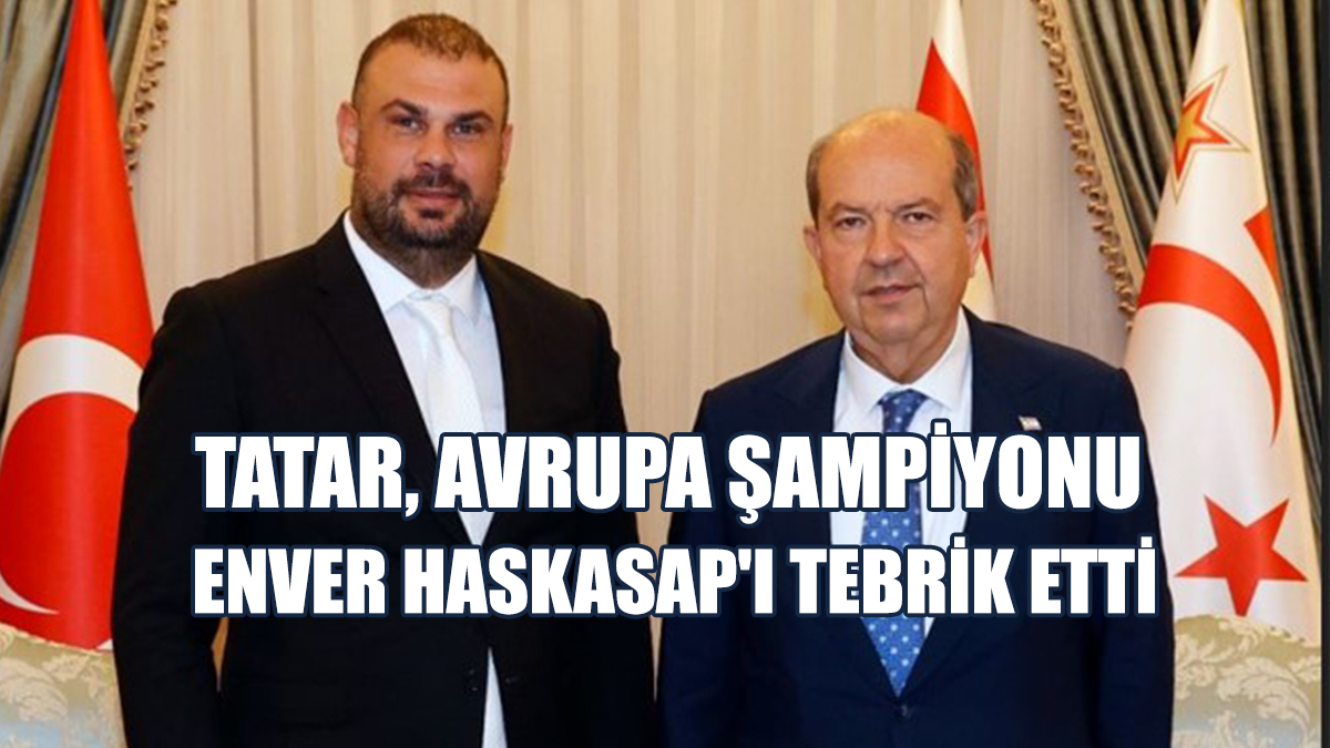 Tatar, Avrupa Şampiyonu Enver Haskasap'ı Tebrik Etti