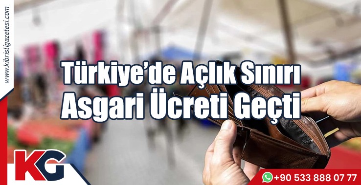 Türkiye’de Açlık Sınırı Asgari Ücreti Geçti