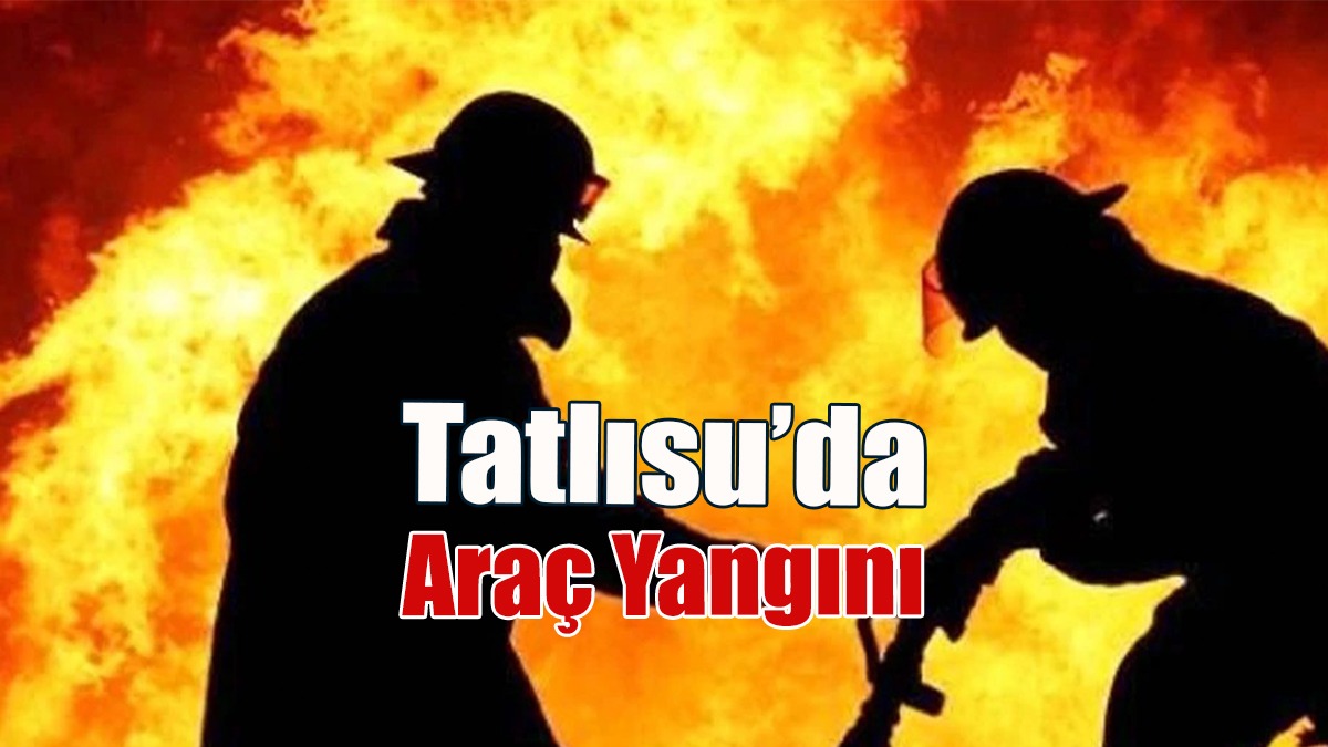 Tatlısu’da Araç Yangını