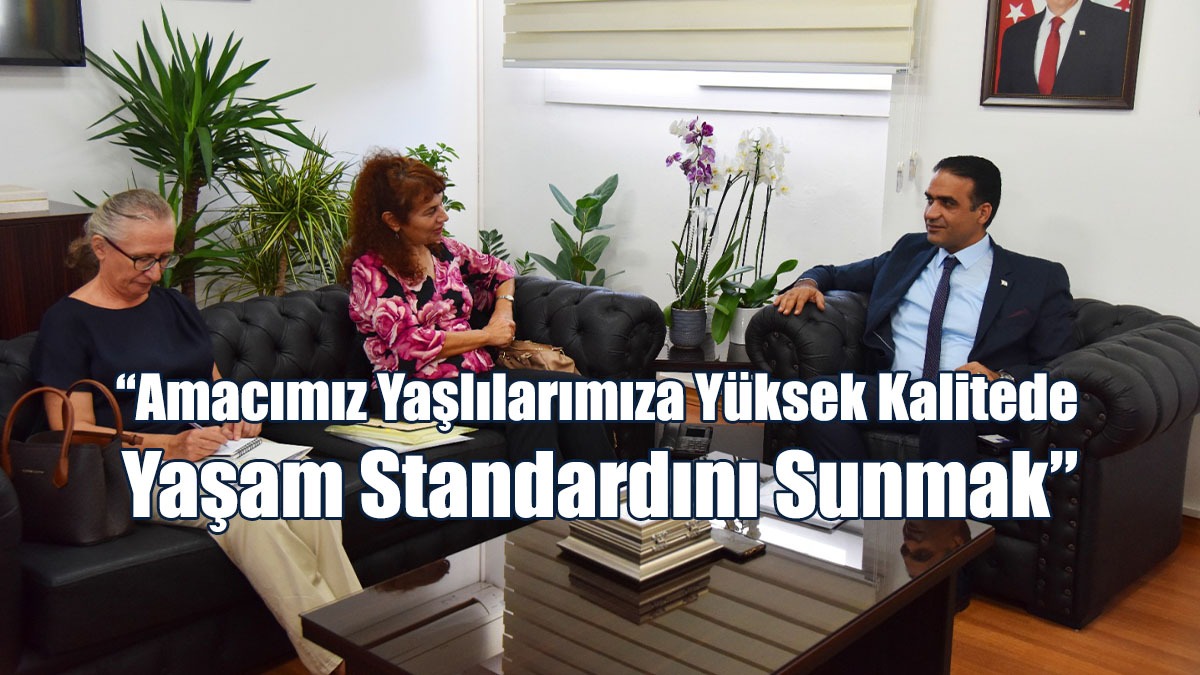 Gardiyanoğlu : Amacımız Yaşlılarımıza Yüksek Kalitede Yaşam Standardını Sunmak
