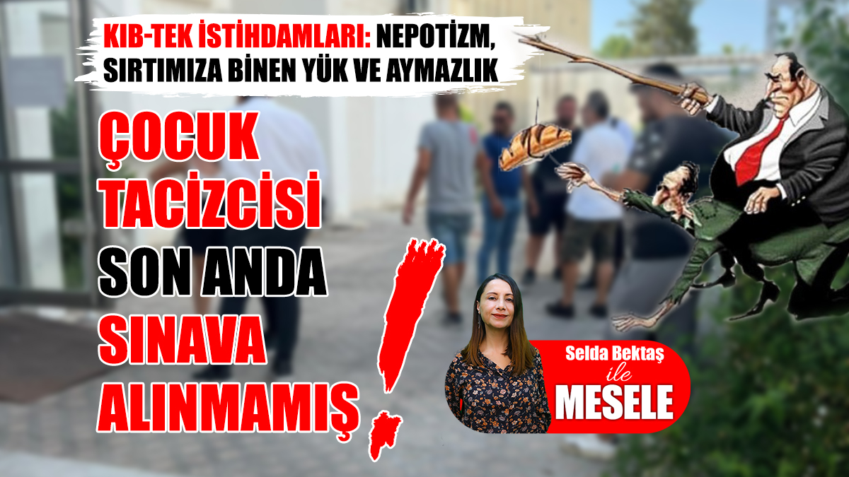 KIB-TEK: Nepotizm, Sırtımıza Binen Yük ve Aymazlık!