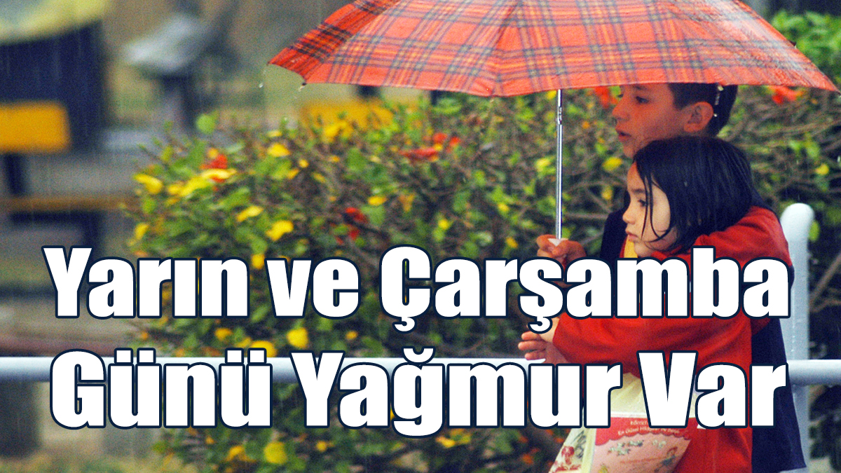 Yarın ve Çarşamba Günü Yağmur Var