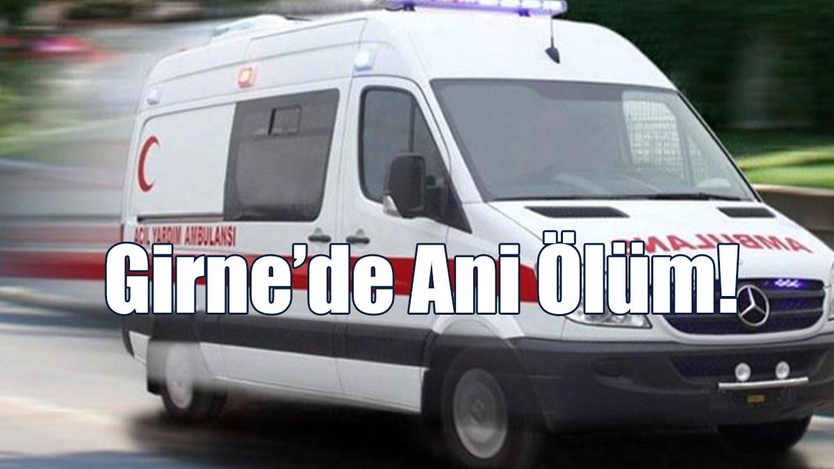 Girne’de Ani Ölüm!