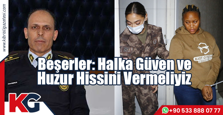 Beşerler: Halka Güven ve Huzur Hissini Vermeliyiz