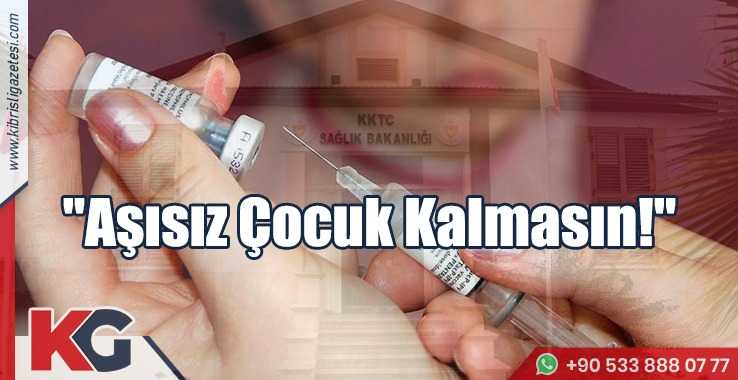 "Aşısız Çocuk Kalmasın!"