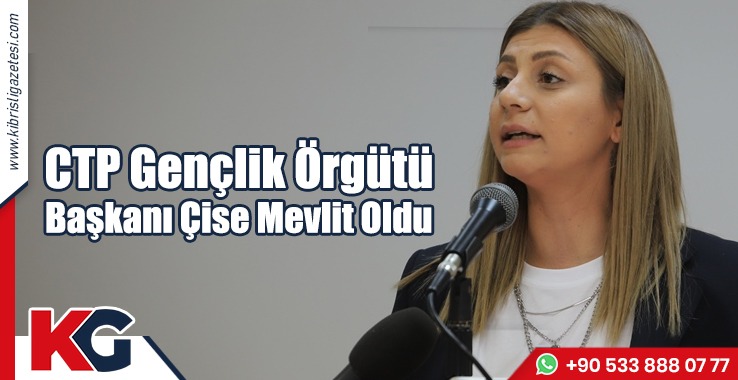 CTP Gençlik Örgütü Başkanı Çise Mevlit Oldu