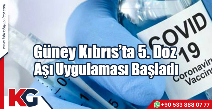 Güney Kıbrıs’ta 5. Doz Aşı Uygulaması Başladı
