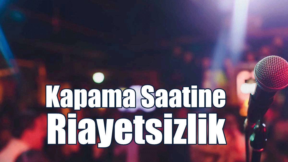 Kapama Saatine Riayetsizlik
