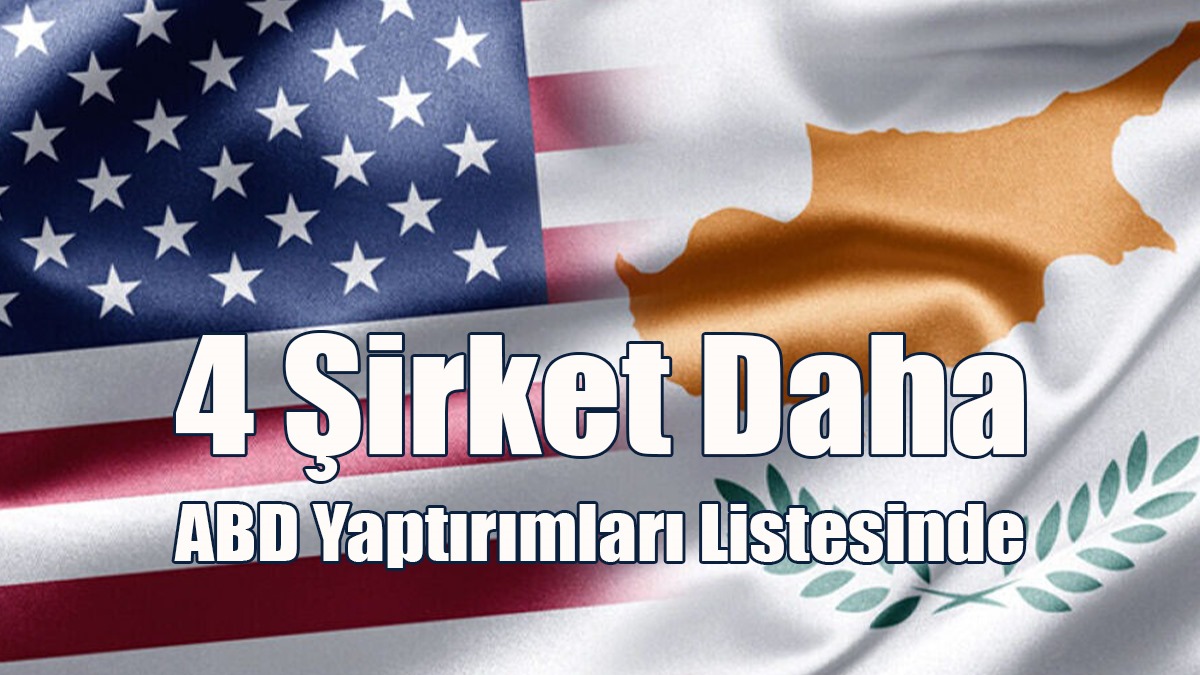 Güney Kıbrıs’la İlgili 4 Şirket Daha ABD Yaptırımları Listesinde