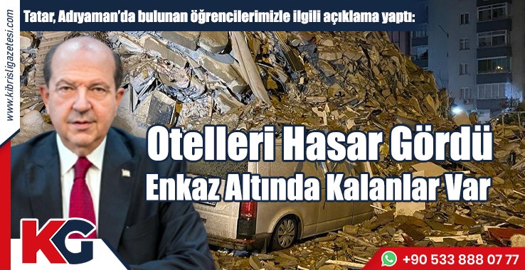 Tatar: Öğrencilerimizin Kaldığı Otel Hasar Gördü