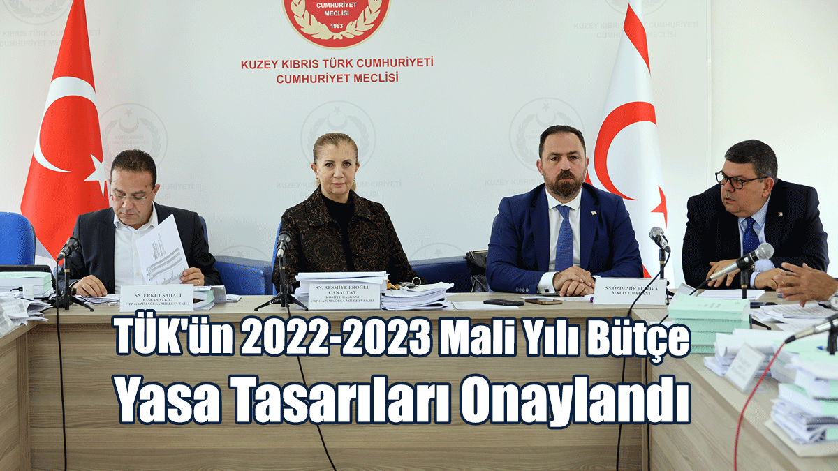 TÜK'ün 2022-2023 Mali Yılı Bütçe Yasa Tasarıları Onaylandı