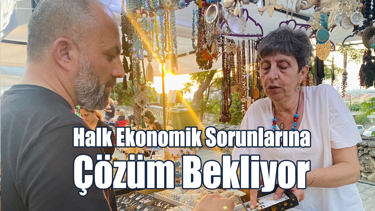 Halk Ekonomik Sorunlarına Çözüm Bekliyor