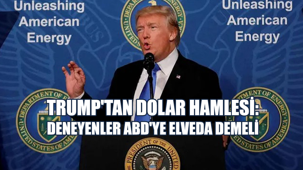 Trump'tan Dolar Hamlesi: Deneyenler ABD'ye Elveda Demeli