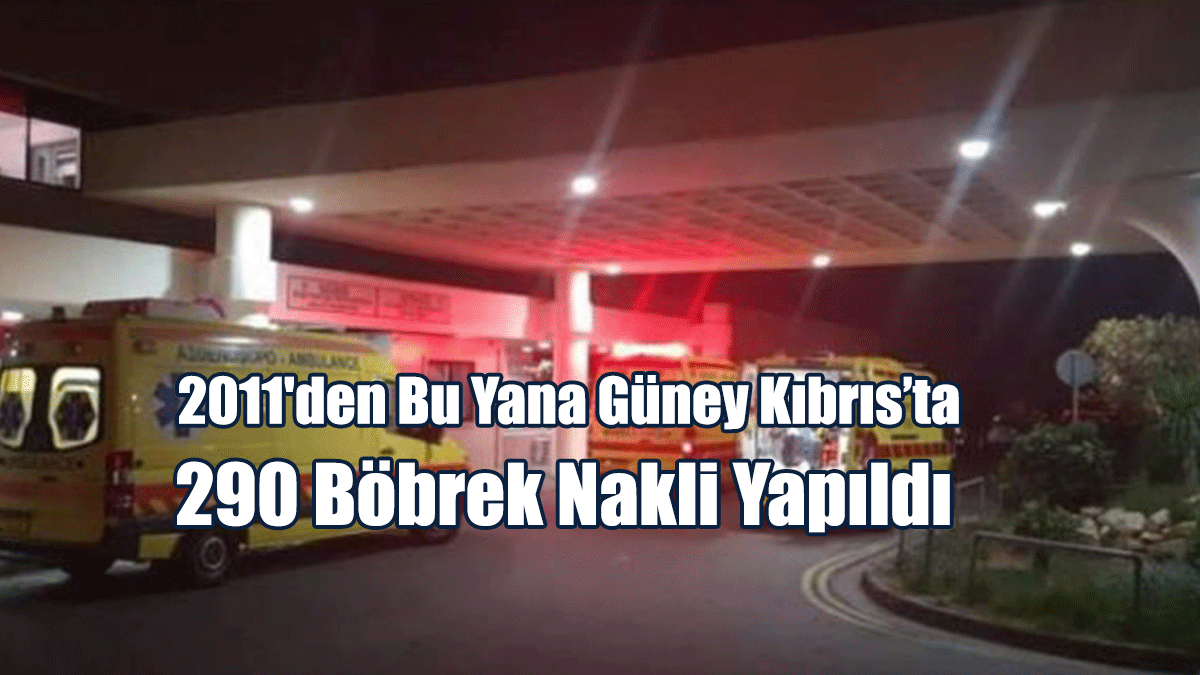 2011'den Bu Yana Güney Kıbrıs’ta 290 Böbrek Nakli Yapıldı