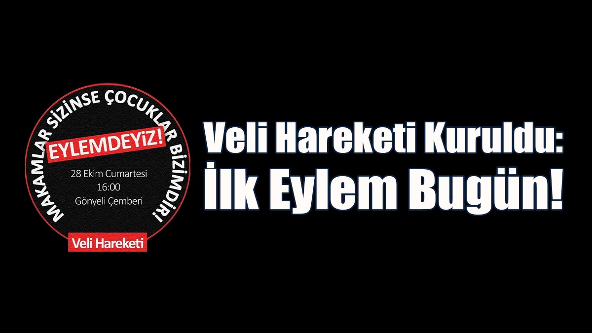 Veli Hareketi Kuruldu: İlk Eylem Bugün!