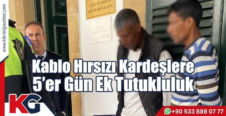 Kablo Hırsızı Kardeşlere 5’er Gün Ek Tutukluluk
