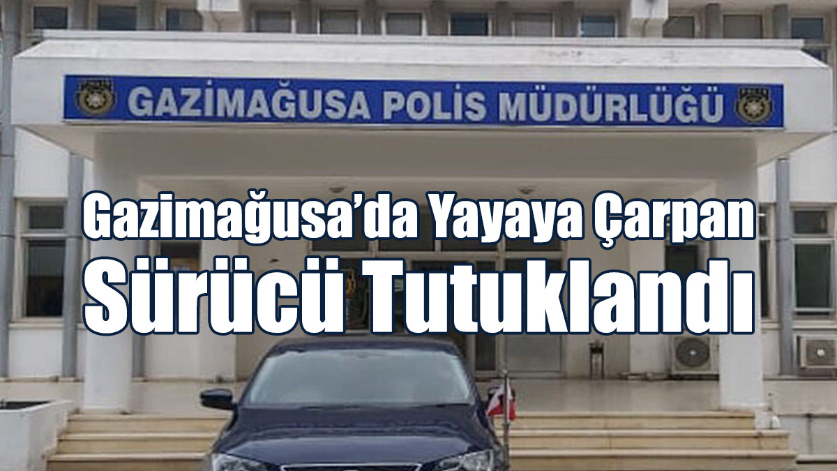 Gazimağusa’da Yayaya Çarpan Sürücü Tutuklandı
