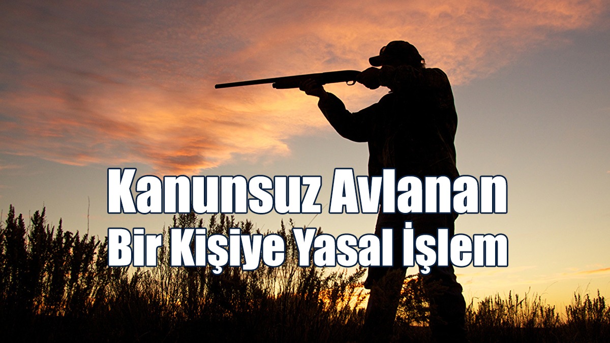 Kanunsuz Avlanan Bir Kişiye Yasal İşlem