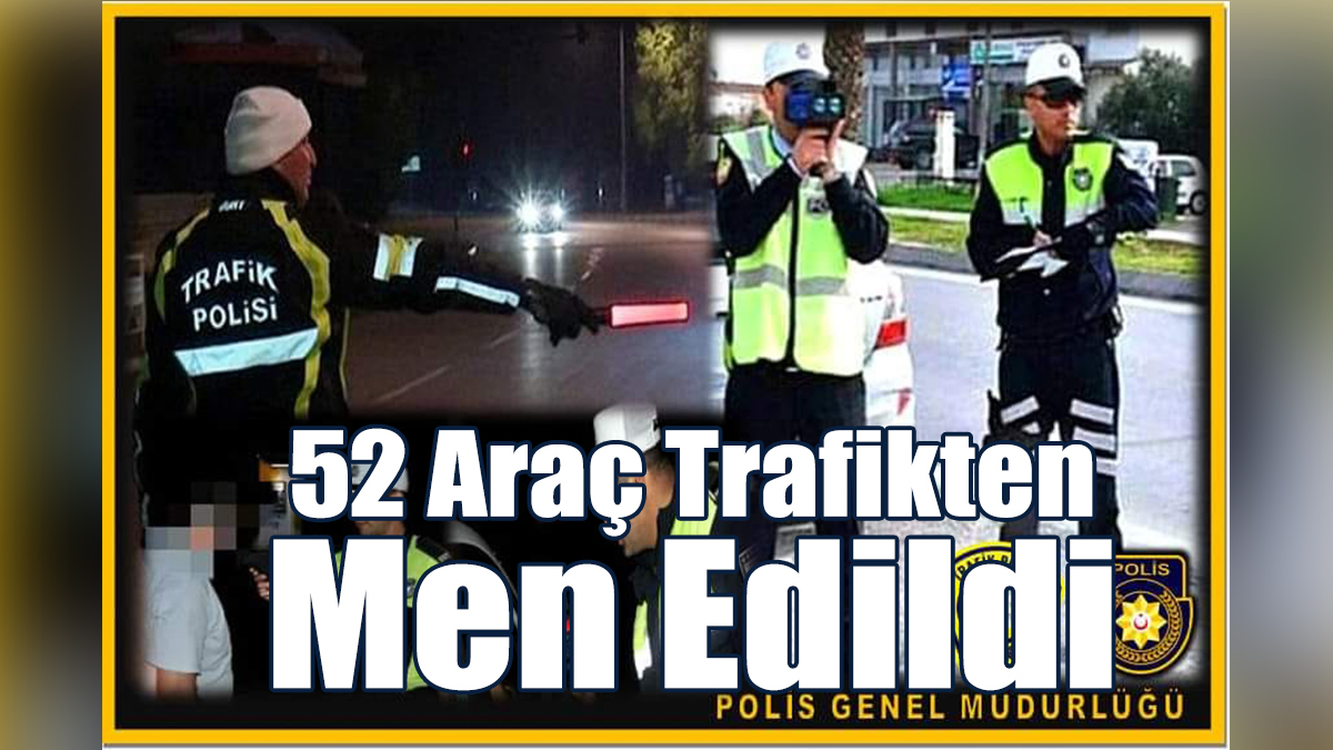 5 Sürücü Tutuklandı, 52 Araç Trafikten Men Edildi