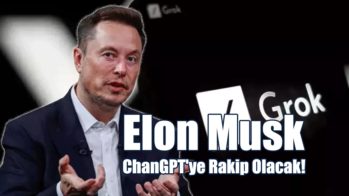 Elon Musk, ChanGPT'ye Rakip Olacak! Grok'u Tanıttı...