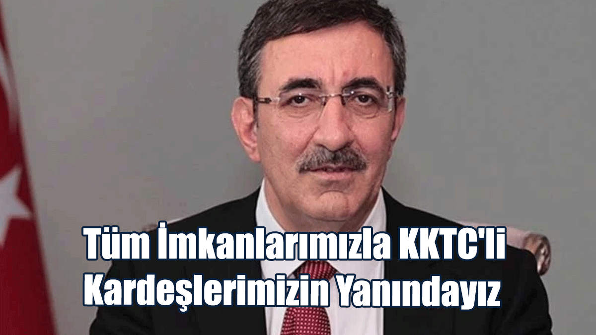 Cevdet Yılmaz: Tüm İmkanlarımızla KKTC'li Kardeşlerimizin Yanındayız