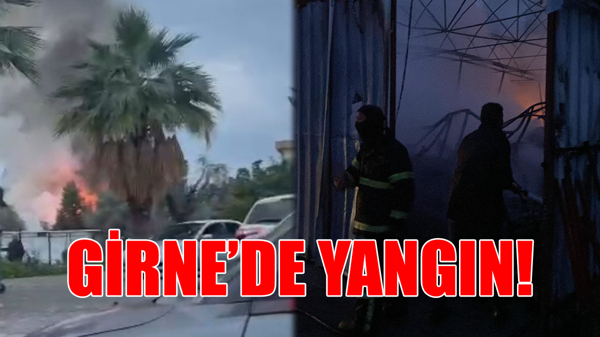 GİRNE'DE YANGIN!