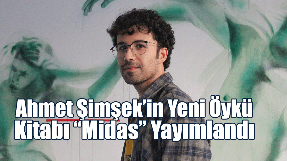 Ahmet Şimşek’in Yeni Öykü Kitabı “Midas” Yayımlandı