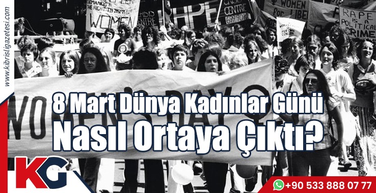 8 Mart Dünya Emekçi Kadınlar Günü Nasıl Ortaya Çıktı?