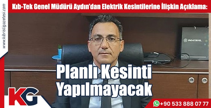 Aydın: Planlı Kesinti Yapmayı Düşünmüyoruz
