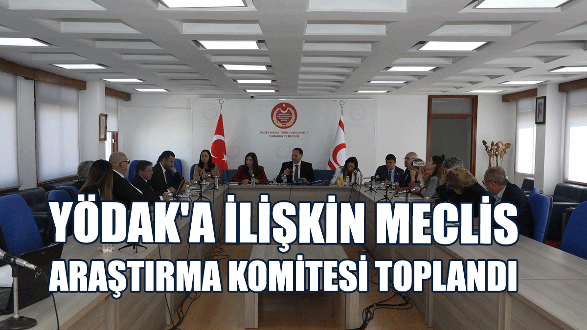 Yükseköğretim Kurumlarının Faaliyetleri ve YÖDAK’ın Araştırılmasıyla İlgili Meclis Araştırma Komitesi Toplandı