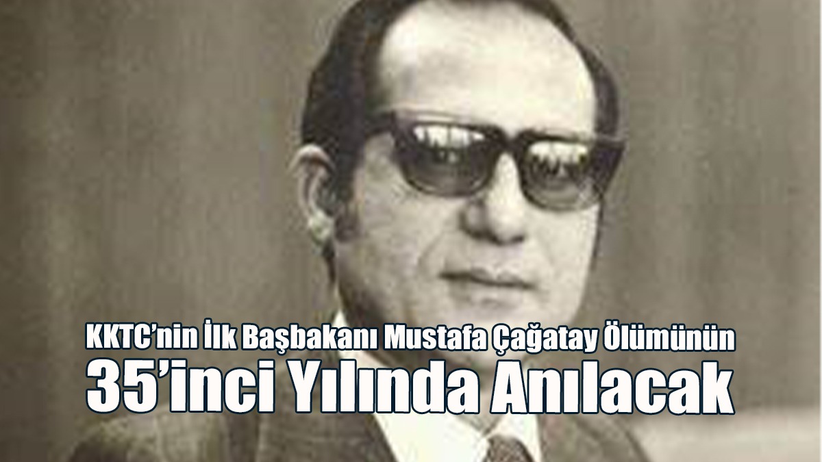 KKTC’nin İlk Başbakanı Mustafa Çağatay Ölümünün 35’inci Yılında Anılacak