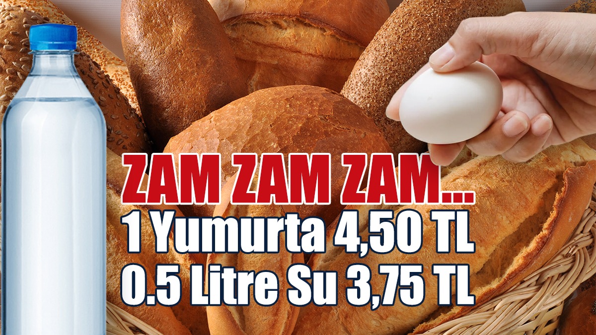 Ekmeğe, Yumurtaya, İçme Suyuna Zam…