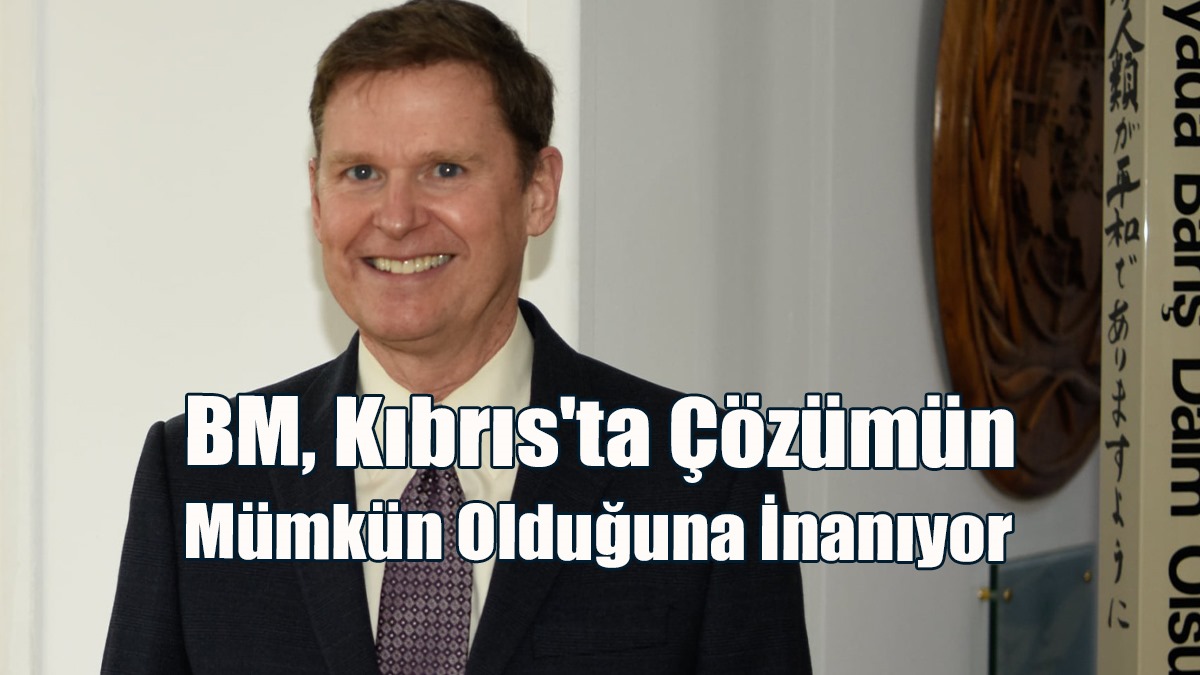 Colin Stewart: BM, Kıbrıs'ta Çözümün Mümkün Olduğuna İnanıyor
