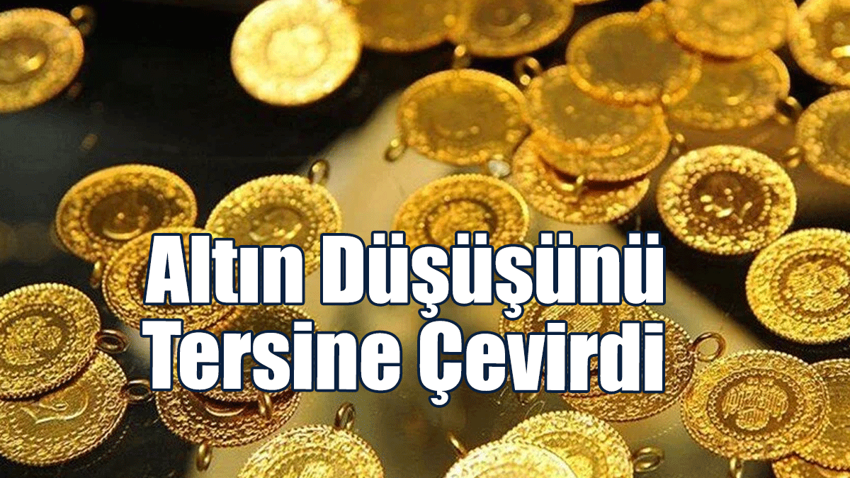 Altın Düşüşünü Tersine Çevirdi