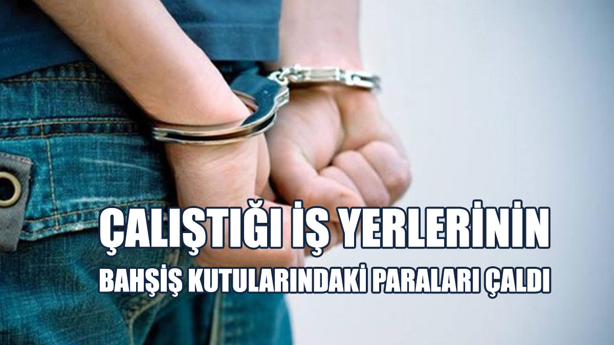 İki İş Yerinin Bahşiş Kutularından Toplam 72 Bin TL Çaldı